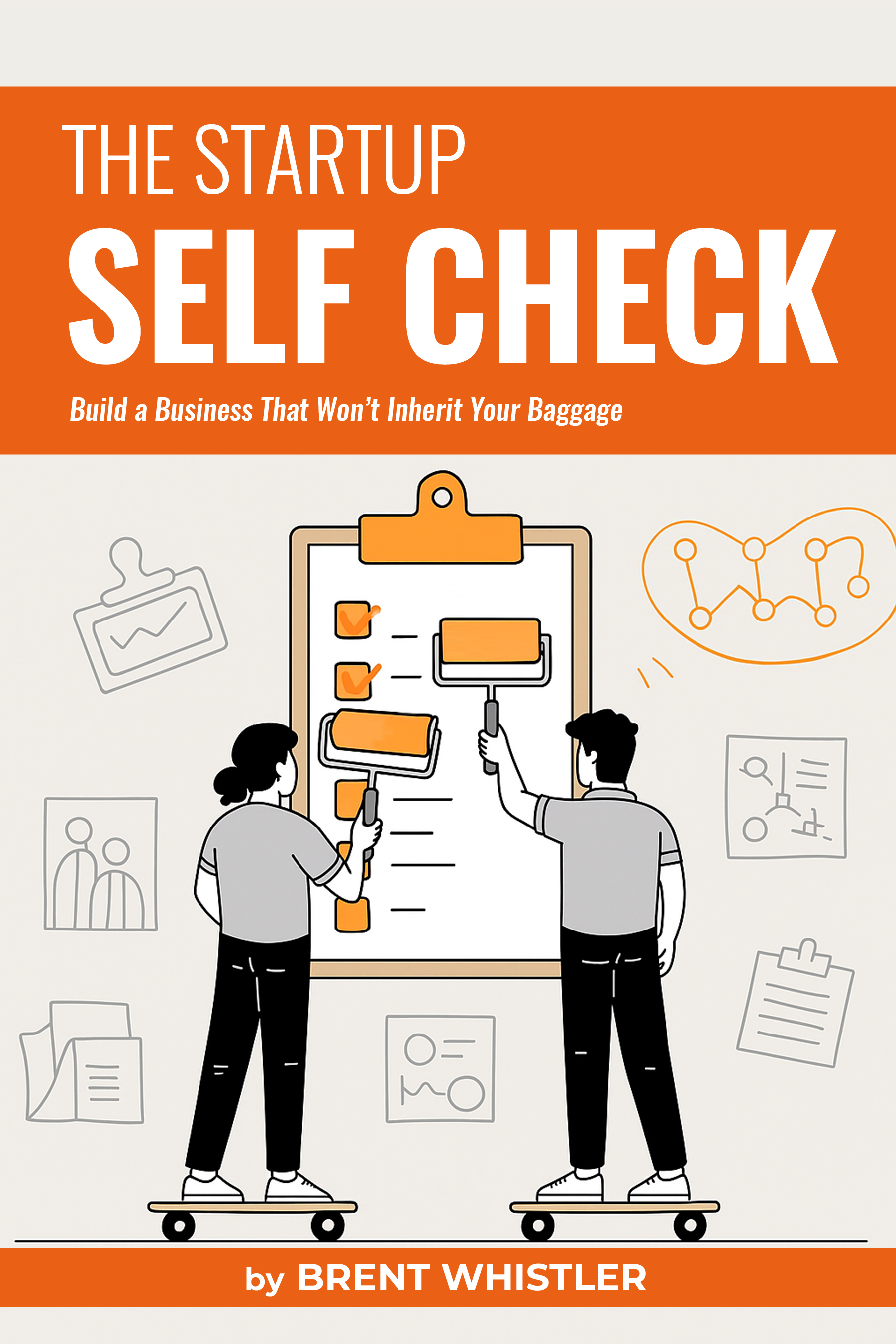 Brent Whistler Publishes 'The Startup Self-Check' to Help Founders Build Businesses That Won't Inherit Their Baggage