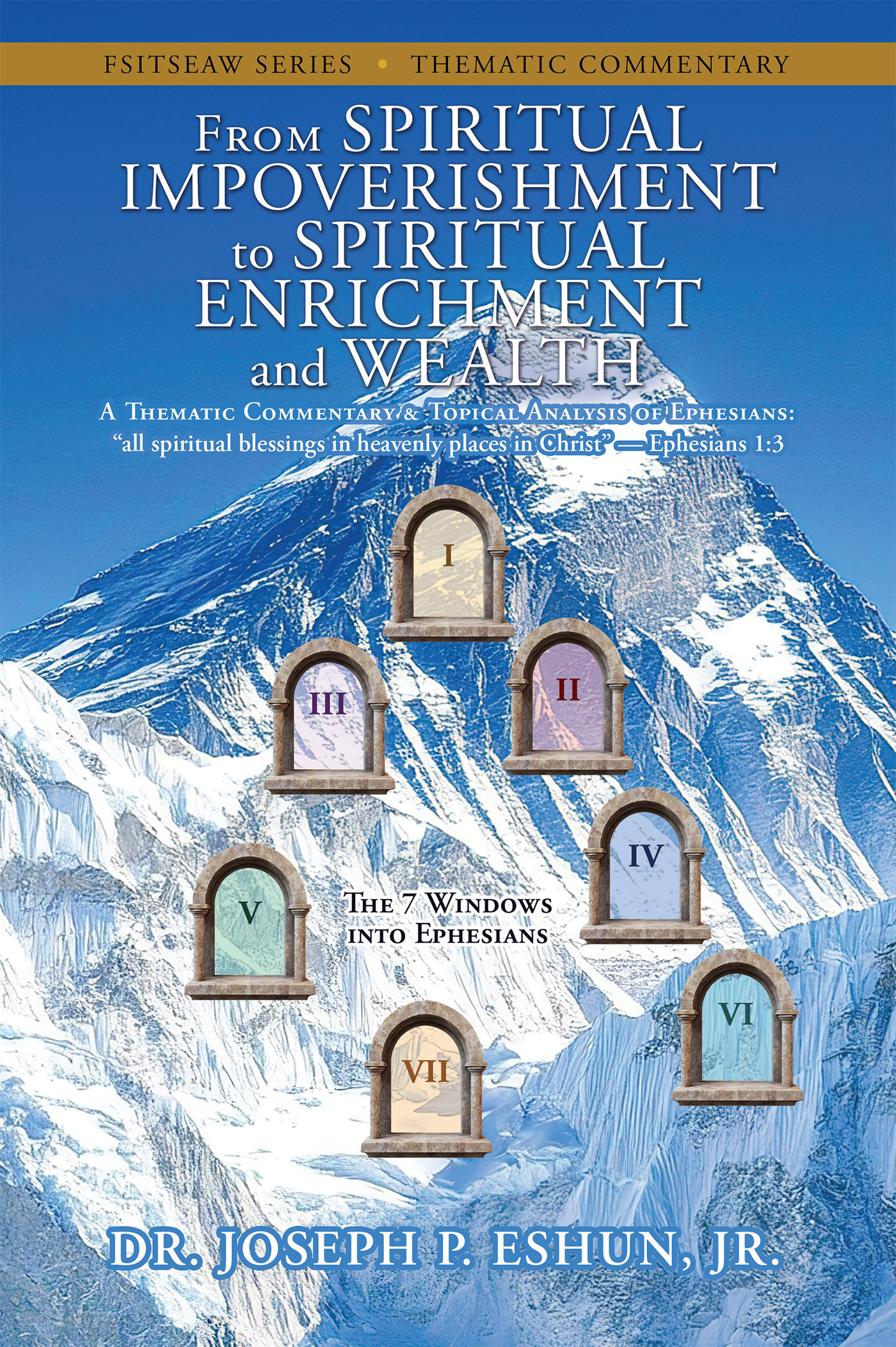 Xulon Press presents new Christian living and biblical commentary, From Spiritual Impoverishment to Spiritual Enrichment and Wealth: A Thematic Commentary & Topical Analysis of Ephesians from Fulbright Scholar Dr. Joseph P. Eshun, Jr.