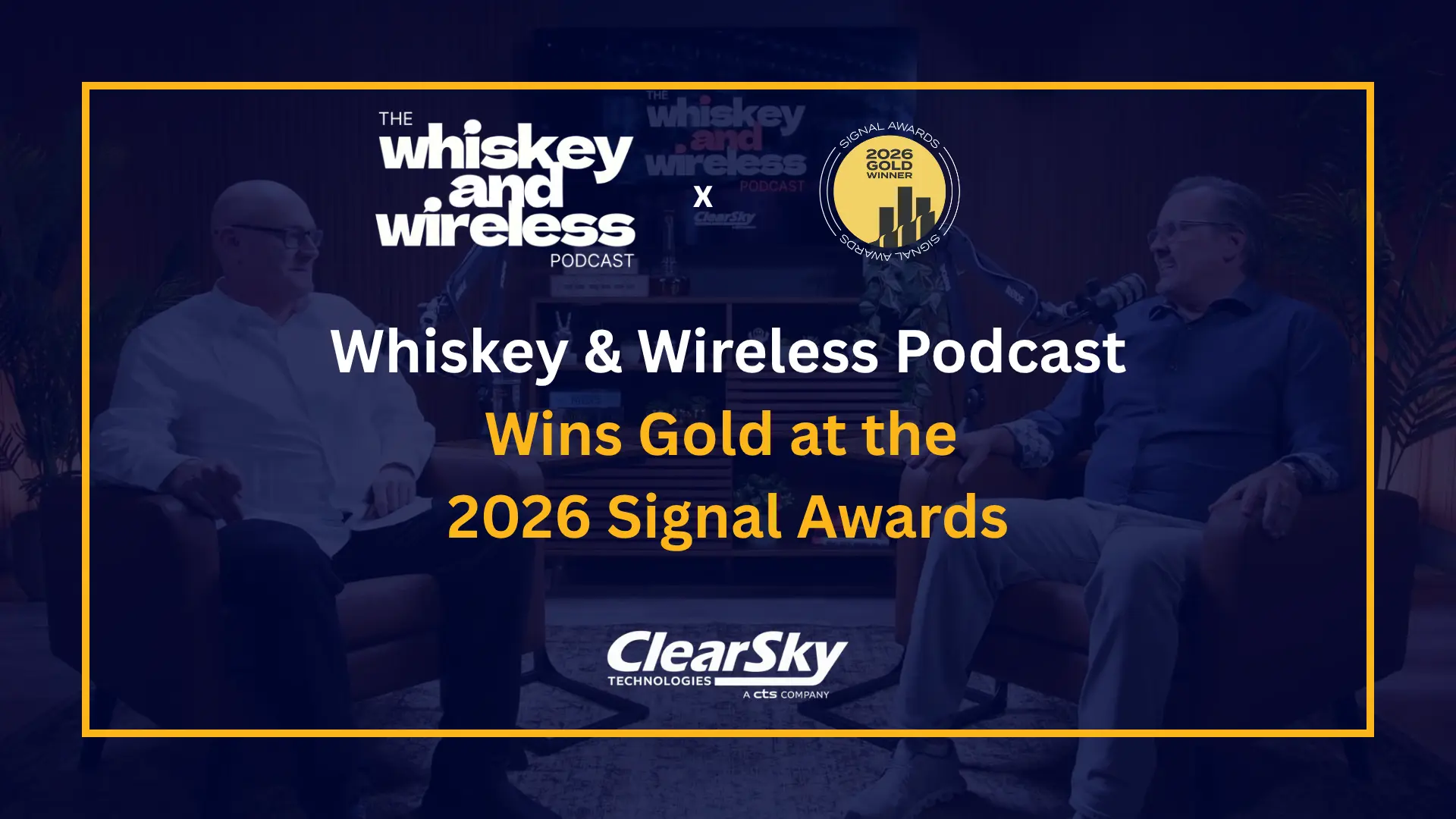 The Whiskey & Wireless Podcast, by ClearSky Technologies, Wins Gold at the 2026 Signal Awards